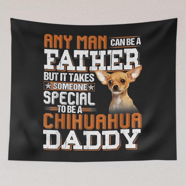 Item preview, Any Man Can Be A Father Someone Special Chihuahua Daddy designed and sold by dorisjoycek.