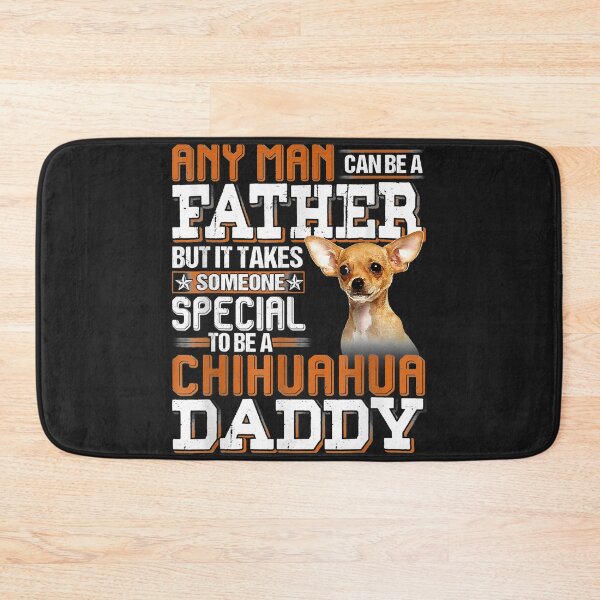 Item preview, Any Man Can Be A Father Someone Special Chihuahua Daddy designed and sold by dorisjoycek.