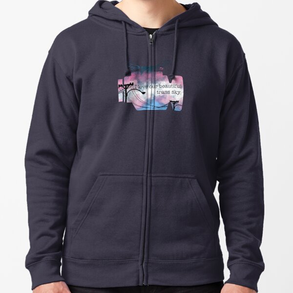 “I love our beautiful trans sky” Zipped Hoodie