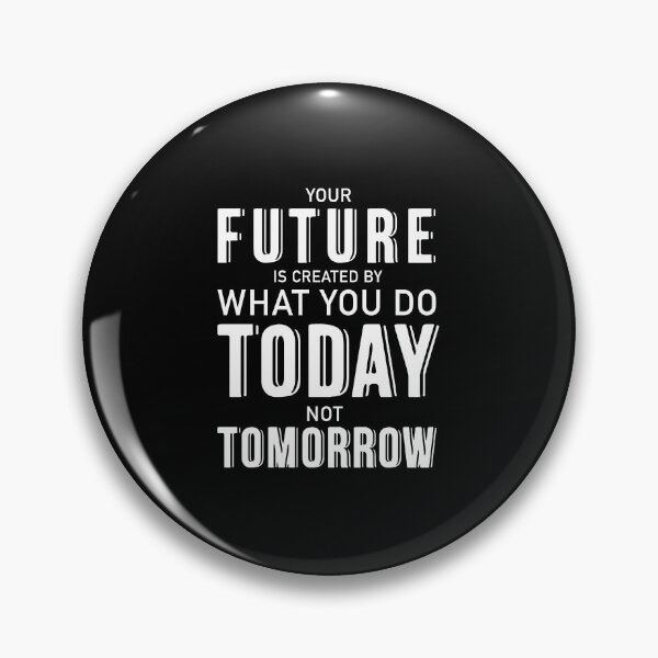 Item preview, Your Future Is Created By What You Do Today Not Tomorrow. designed and sold by corbrand.
