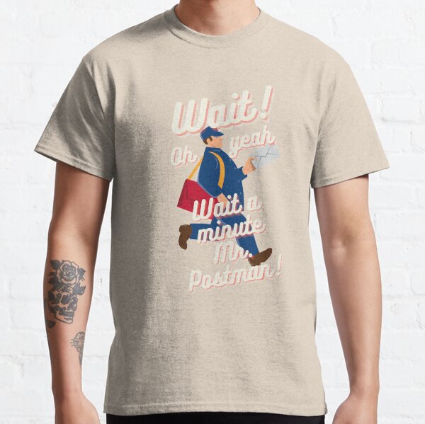 Wait A Minute Mr. Postman Classic T-Shirt