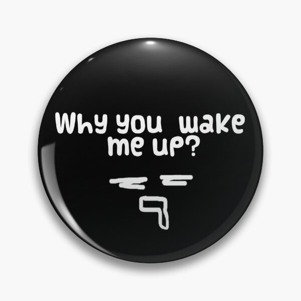 Item preview, why you wake me up? designed and sold by MBH-Art.
