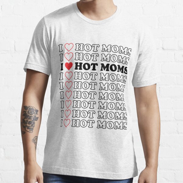 I Love Hot Moms Funny Red Heart Love T Shirt For Sale By Hasanmasud Redbubble I Love Hot 