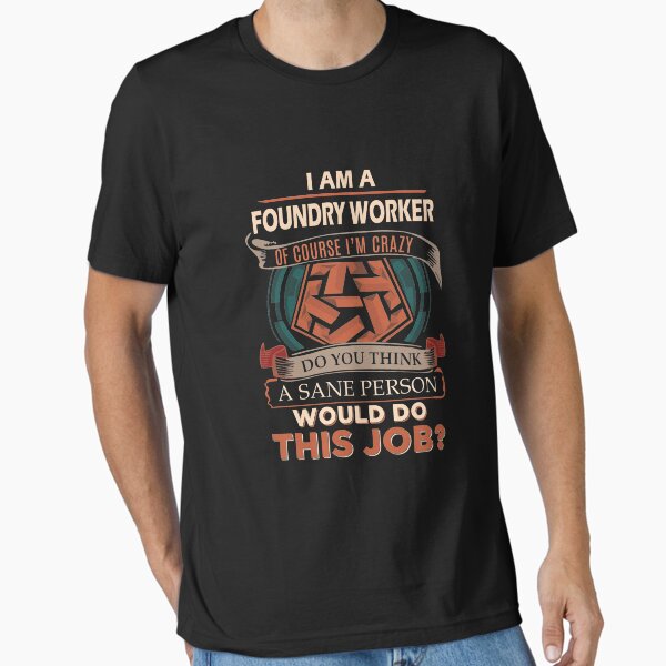 Item preview, Foundry Worker T Shirt - Sane Person Gift Item Tee designed and sold by hinettiker.