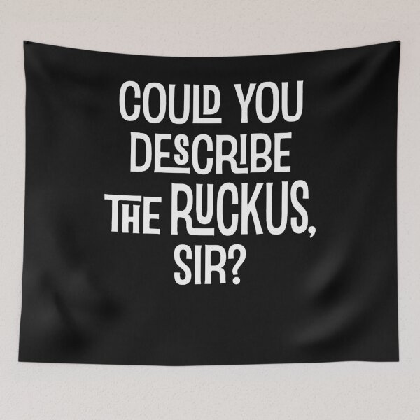 Item preview, Could You Describe The Ruckus Sir Designer designed and sold by MorgannOlson.