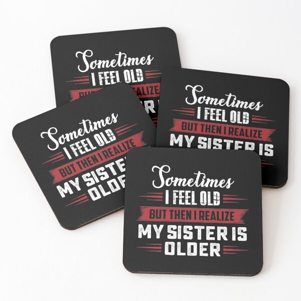 Item preview, sometimes i feel old but then i realize my sister is older   designed and sold by hasanmasud.