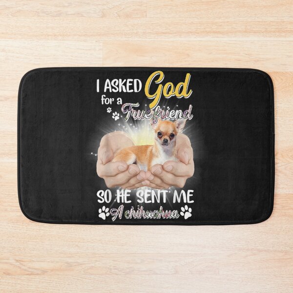 Item preview, I asked God for a True Friend so He sent me a Chihuahua designed and sold by dorisjoycek.