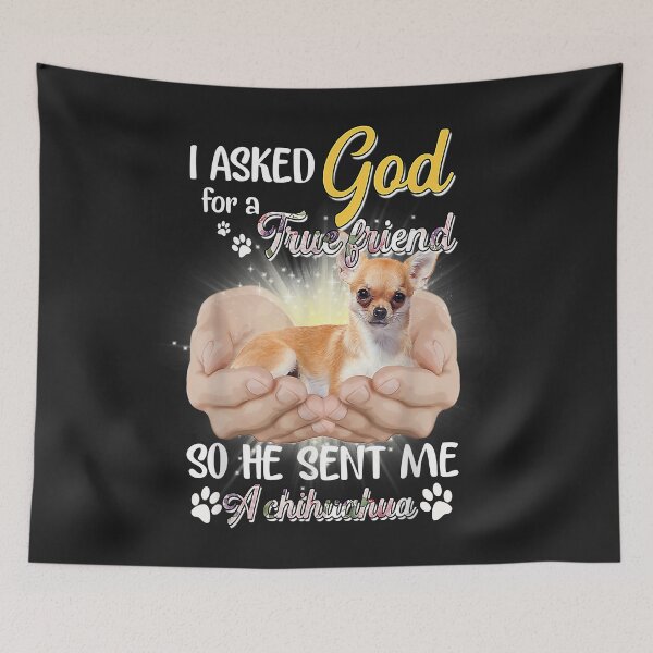 Item preview, I asked God for a True Friend so He sent me a Chihuahua designed and sold by dorisjoycek.