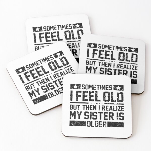 Item preview, Sometimes i feel old but then i realize my sister is older designed and sold by hasanmasud.