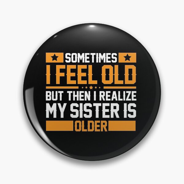 Item preview, sometimes i feel old but then i realize my sister is older designed and sold by hasanmasud.