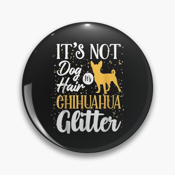 Item preview, It Not Dog Hair It Chihuahua Glitter Funny designed and sold by dorisjoycek.