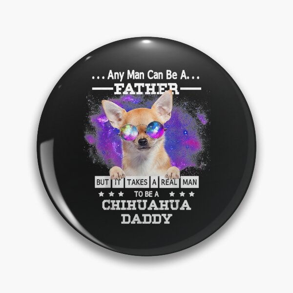 Item preview, It takes a real man to be a Chihuahua daddy designed and sold by dorisjoycek.