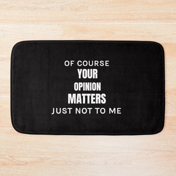 Item preview, of course your opinion matters just not to me designed and sold by Polla-Shirt.