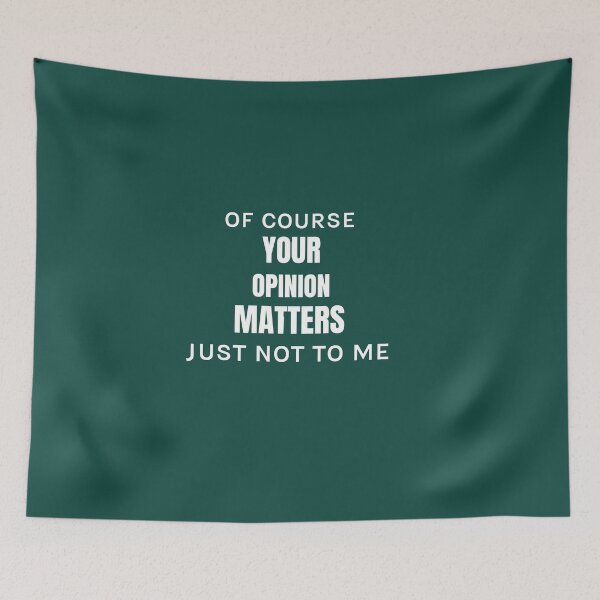 Item preview, of course your opinion matters just not to me designed and sold by Polla-Shirt.