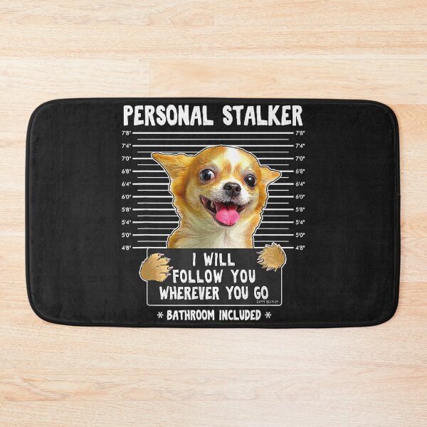 Item preview, Personal Stalker I'll Follow You Wherever You Go Chihuahua designed and sold by dorisjoycek.