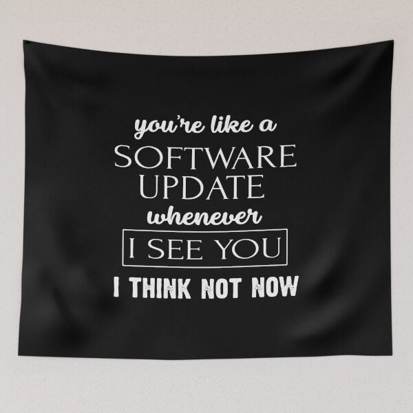 Item preview, YOU'RE LIKE A SOFTWARE UPDATE WHENEVER I SEE YOU I designed and sold by Danepshop.