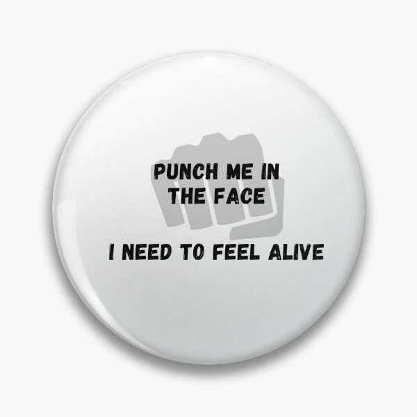 Item preview, Punch me in the face I need to feel alive designed and sold by ARTSY-K.