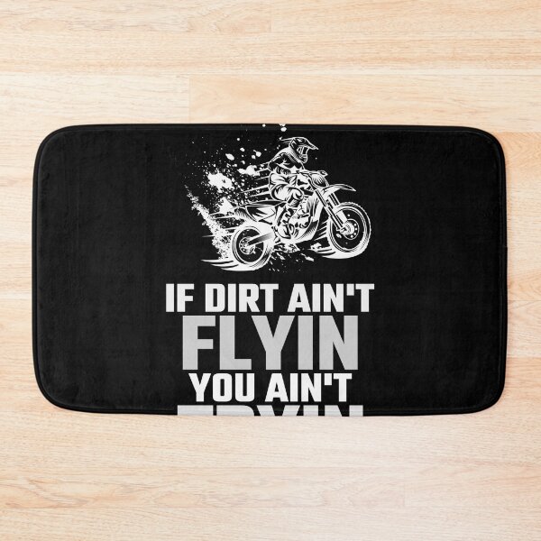 Item preview, IF DIRT AIN'T FLYIN YOU AIN'T TRYIN designed and sold by starider.