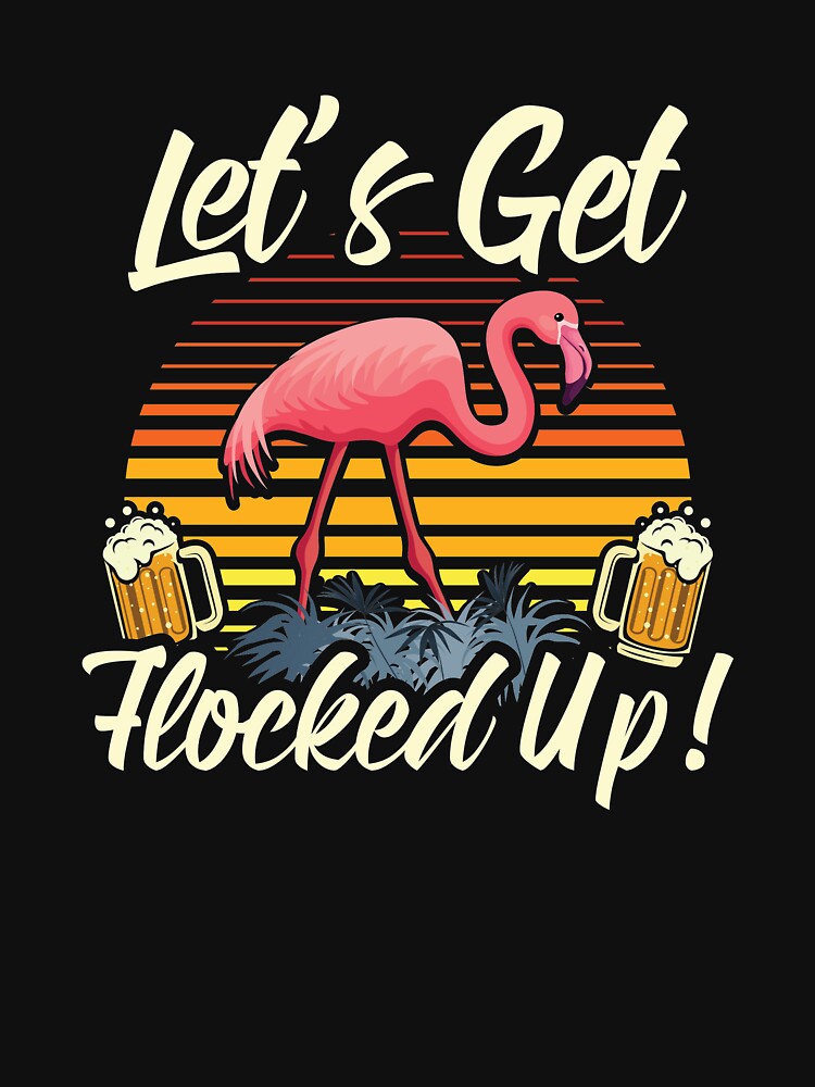 Disover Let's Get Flocked Up Funny Flamingo Beer Drinking Classic T-Shirt