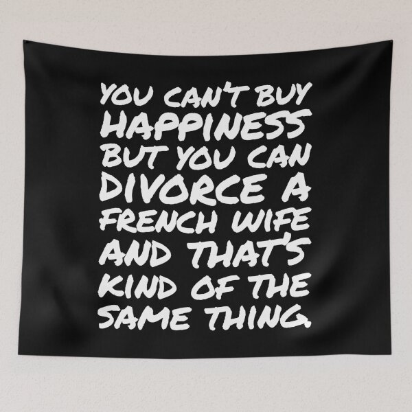 Item preview, You cant buy happiness but you can divorce a French Wife designed and sold by elhefe.