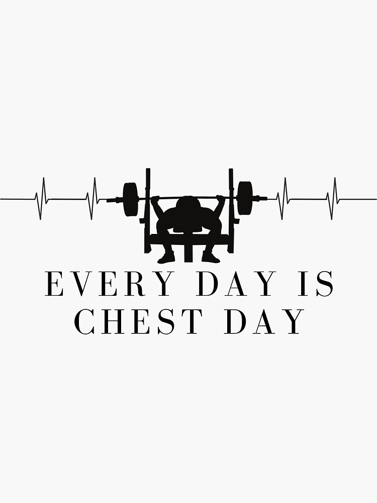 "Every day is chest day" Sticker for Sale by Mayshirt Redbubble