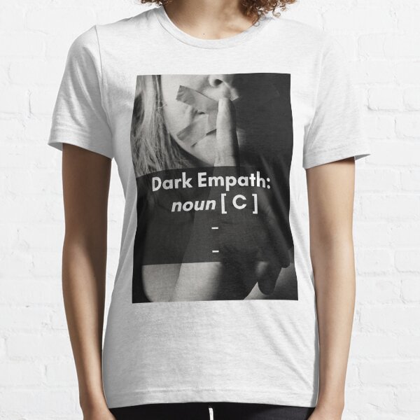 Dark Empath | Dark Empath Personality | Who are Dark Empaths? Essential T-Shirt