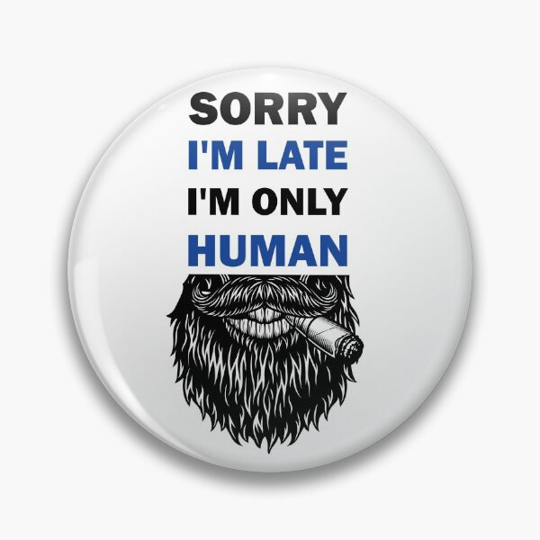 Item preview, Sorry I'm late, I'm only human  designed and sold by alfa-rouk.