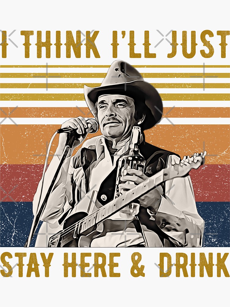 I Think I'll Just Stay Here And Drink Merle Vintage Haggard Retro" Sticker for Sale by laurentjulia | Redbubble