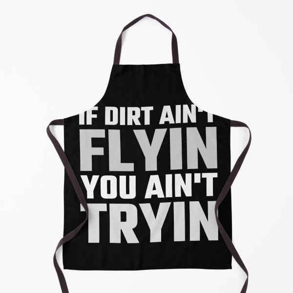 Item preview, IF DIRT AIN'T FLYIN YOU AIN'T TRYIN designed and sold by starider.