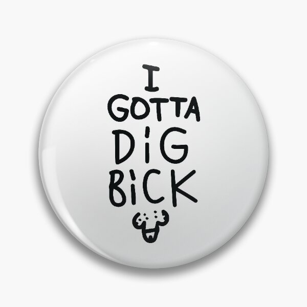 Item preview, I gotta dig bick designed and sold by lazarusheart.
