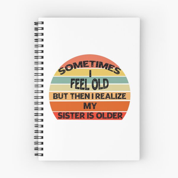Item preview, Sometimes I Feel Old but Then I Realize My Sister Is Older designed and sold by Rami Khalifah.