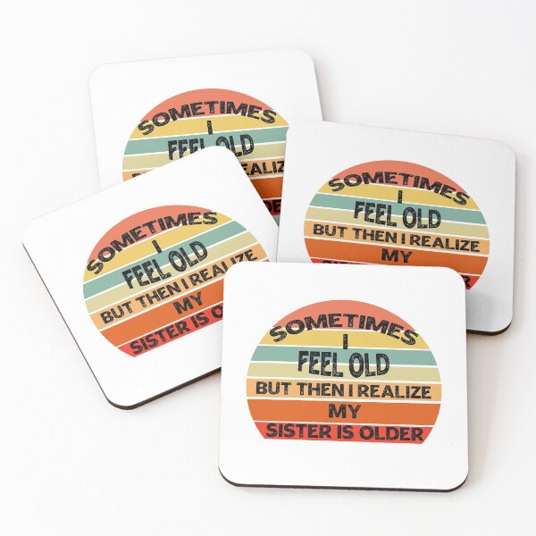 Item preview, Sometimes I Feel Old but Then I Realize My Sister Is Older designed and sold by Rami Khalifah.