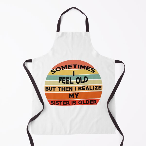 Item preview, Sometimes I Feel Old but Then I Realize My Sister Is Older designed and sold by Rami Khalifah.