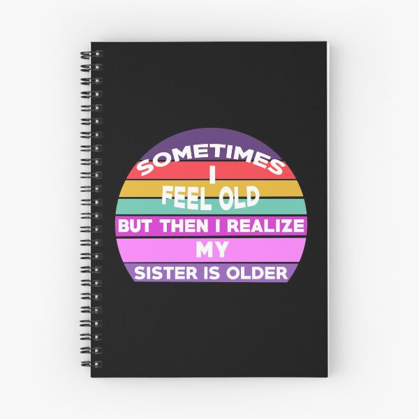 Item preview, Sometimes I Feel Old but Then I Realize My Sister Is Older designed and sold by Rami Khalifah.