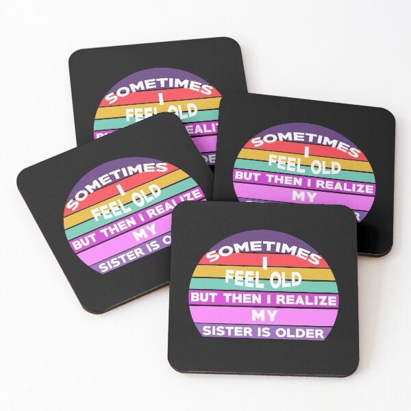 Item preview, Sometimes I Feel Old but Then I Realize My Sister Is Older designed and sold by Rami Khalifah.