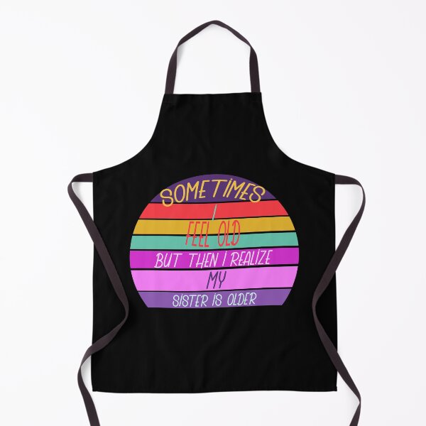 Item preview, Sometimes I Feel Old but Then I Realize My Sister Is Older designed and sold by Rami Khalifah.