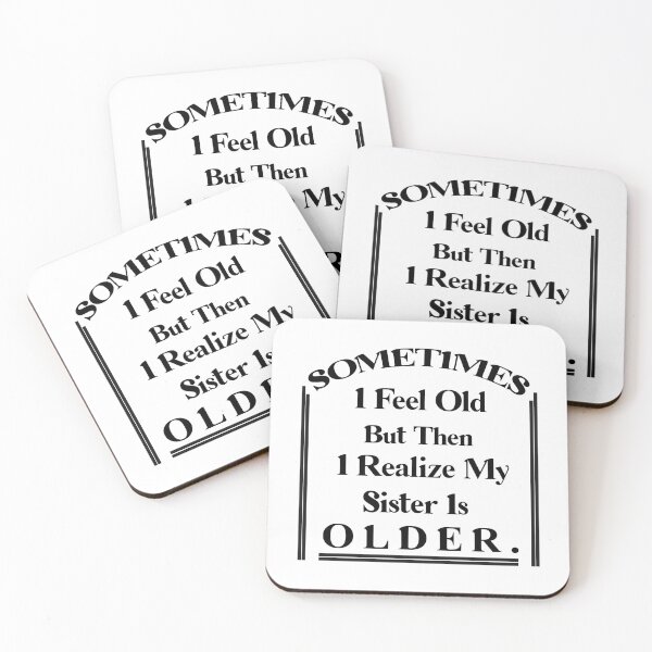 Item preview, Sometimes I Feel Old but Then I Realize My Sister Is Older designed and sold by Rami Khalifah.