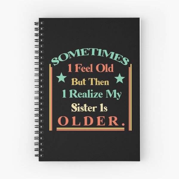 Item preview, Sometimes I Feel Old but Then I Realize My Sister Is Older designed and sold by Rami Khalifah.