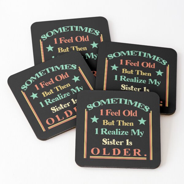 Item preview, Sometimes I Feel Old but Then I Realize My Sister Is Older designed and sold by Rami Khalifah.