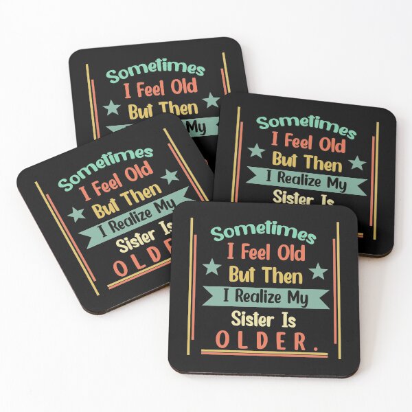 Item preview, Sometimes I Feel Old but Then I Realize My Sister Is Older designed and sold by Rami Khalifah.