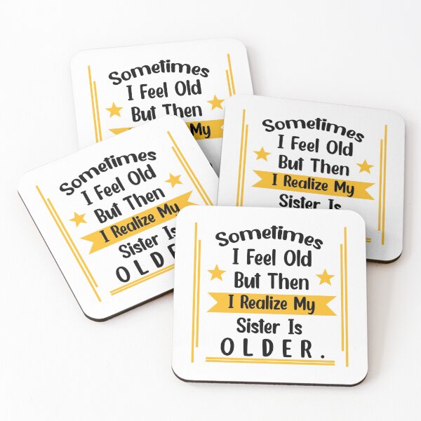 Item preview, Sometimes I Feel Old but Then I Realize My Sister Is Older designed and sold by Rami Khalifah.