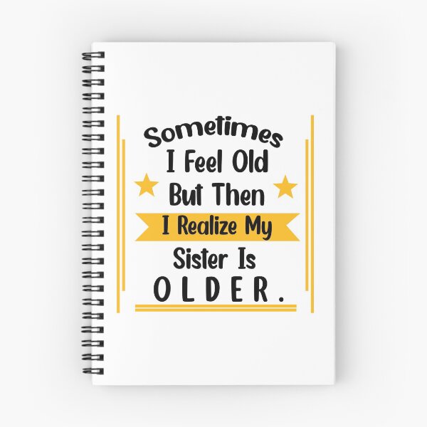 Item preview, Sometimes I Feel Old but Then I Realize My Sister Is Older designed and sold by Rami Khalifah.