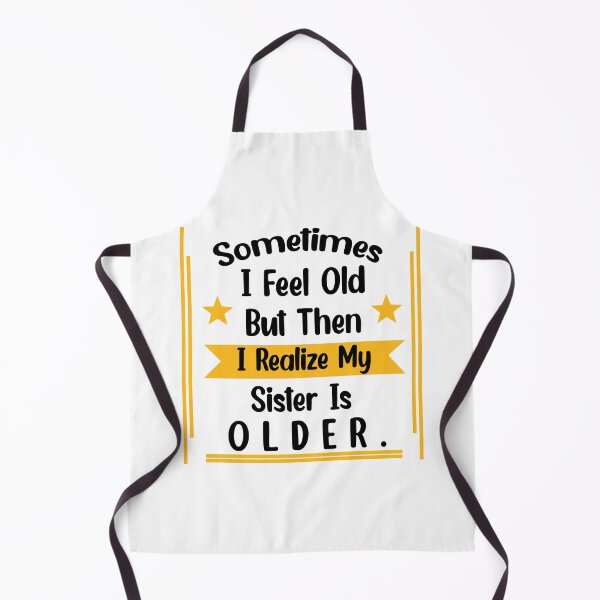 Item preview, Sometimes I Feel Old but Then I Realize My Sister Is Older designed and sold by Rami Khalifah.