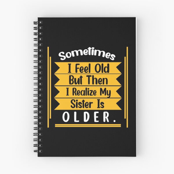 Item preview, Sometimes I Feel Old but Then I Realize My Sister Is Older designed and sold by Rami Khalifah.