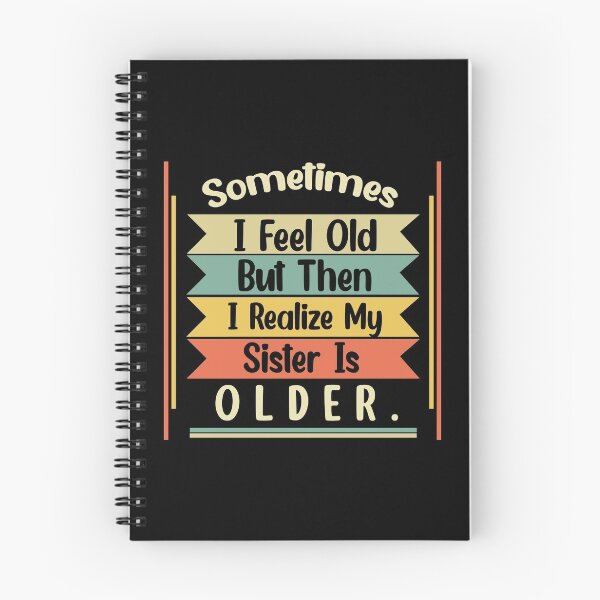 Item preview, Sometimes I Feel Old but Then I Realize My Sister Is Older designed and sold by Rami Khalifah.