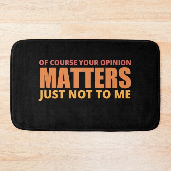 Item preview, Copy of Of Course Your Opinion Matter Just Not To Me designed and sold by Avishy.