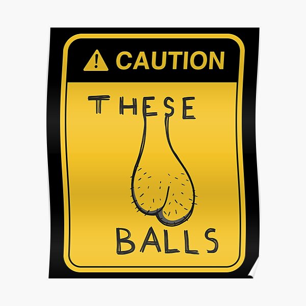 Caution These Balls Ballsack Funny Poster For Sale By Jeroo Redbubble 8931