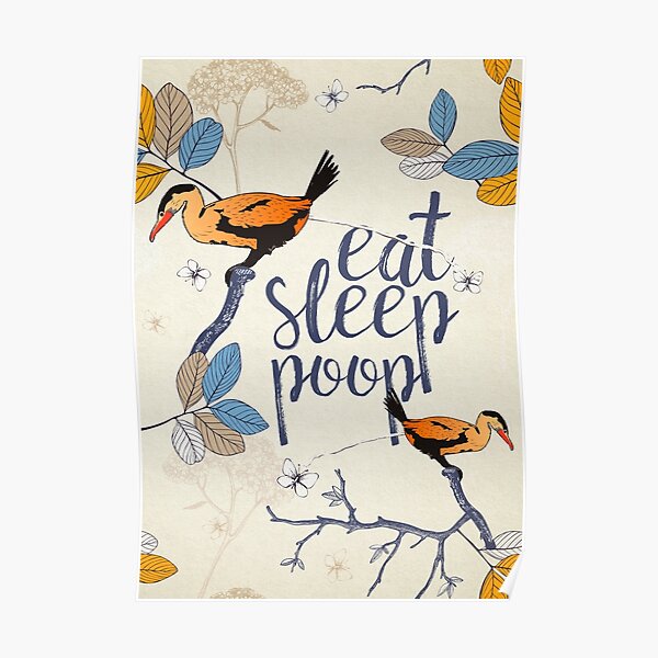Eat. Sleep. Poop. Poster