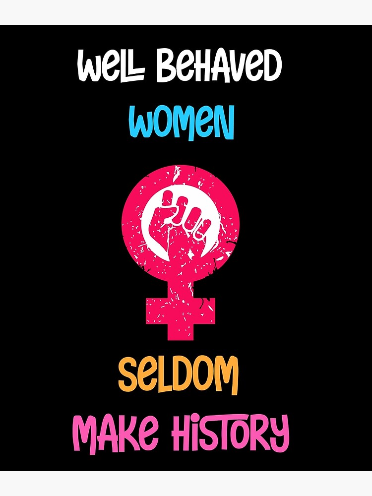 Well Behaved Women Seldom Make History Poster By Alfa Rouk Redbubble