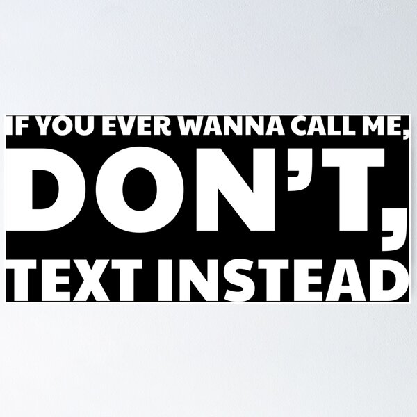 Item preview, IF YOU EVER WANNA CALL ME, DON’T, TEXT INSTEAD please designed and sold by Yulacreative.